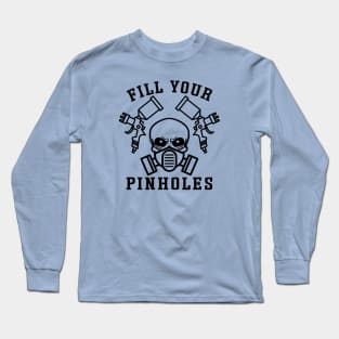 Fill Your Pinholes Garage Auto Body Painter Funny Long Sleeve T-Shirt